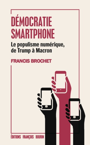 Démocratie smartphone. Le populisme numérique, de Trump à Macron