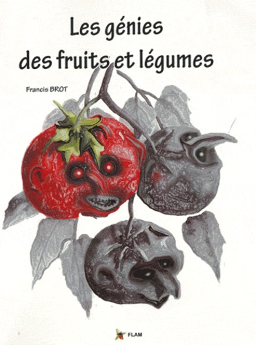 Francis Brot - Les génies des fruits et légumes.