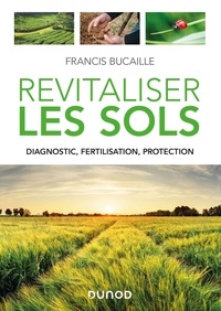 Francis Bucaille - Revitaliser les sols - Diagnostic, fertilisation, protection.
