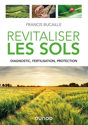 Revitaliser les sols. Diagnostic, fertilisation, protection