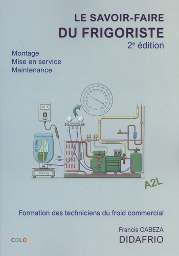 Le savoir-faire du frigoriste. Formation des techniciens du froid commercial 2e édition