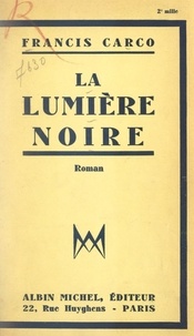 Francis Carco - La lumière noire.