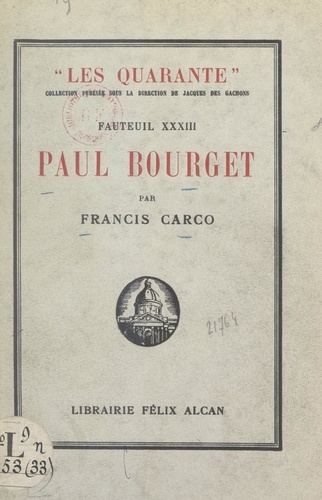 Paul Bourget. Suivi de Pages inédites ; suivi de L'histoire du XXXIIIe fauteuil par Jacques des Gachons