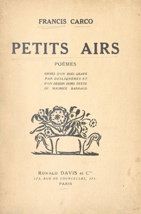 Francis Carco et Maurice Barraud - Petits airs - Poèmes ornés d'un bois gravé par Deslignères et d'un dessin hors texte de Maurice Barraud.