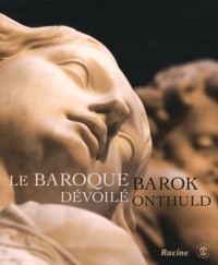 Francis Carrette et Denis Coekelberghs - Le baroque dévoilé - Nouveau regard sur la sculpture à Bruxelles et en Belgique.
