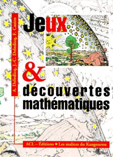 Francis Casiro et Jean-Christophe Deledicq - JEUX ET DECOUVERTES MATHEMATIQUES.