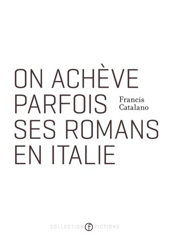 Francis Catalano - On acheve parfois ses romans en italie.