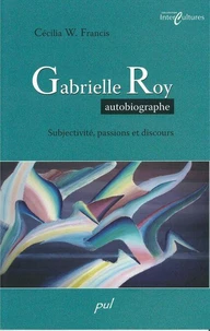 Gabrielle roy autobiographe subjectivite passions et discours