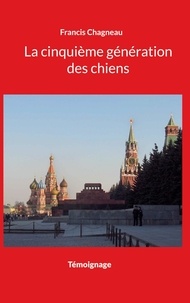Francis Chagneau - La cinquième génération des chiens.