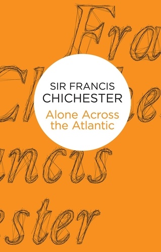 Francis Chichester - Alone Across The Atlantic.