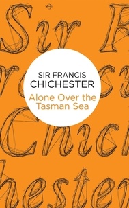 Francis Chichester - Alone Over the Tasman Sea.