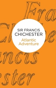 Francis Chichester - Atlantic Adventure.
