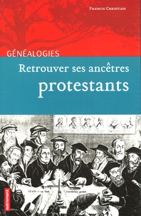 Francis Christian - Retrouver ses ancêtres protestants.