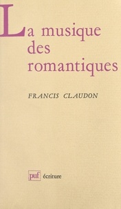 Francis Claudon et Béatrice Didier - La musique des romantiques.