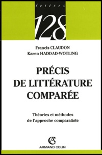Francis Claudon et Karen Haddad-Wotling - Précis de littérature comparée - Théories et méthodes de l'approche comparatiste..