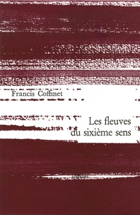 Francis Coffinet - Les fleuves du sixième sens.