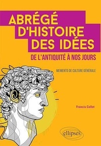 Francis Collet - Abrégé d'histoire des idées de l'Antiquité à nos jours - Memento de culture générale.