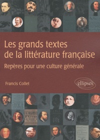 Francis Collet - Les grands textes de la littérature française - Repères pour une culture générale.