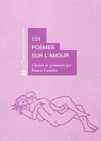 Francis Combes - Cent-Un Poemes Sur L'Amour. Des Troubadours Au Xxeme Siecle.