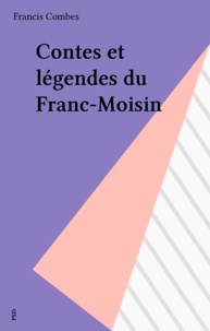 Francis Combes - Contes et légendes du Franc-Moisin.
