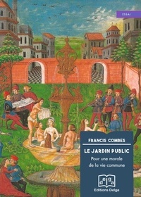 Francis Combes - Le Jardin public - Pour une morale de la vie commune.