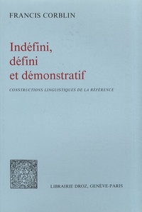 Francis Corblin - Indéfini, défini et démonstratif - Constructions linguistiques de la référence.