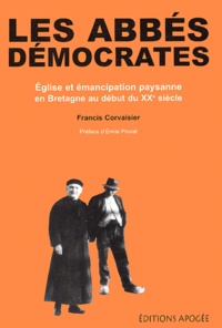 Francis Corvaisier - Les abbés démocrates. - Eglise et émancipation paysanne en Bretagne au début du XXème siècle.