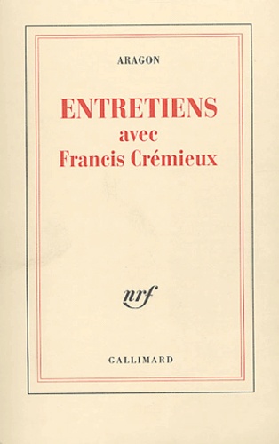 Francis Crémieux et Louis Aragon - Entretiens avec Francis Crémieux.