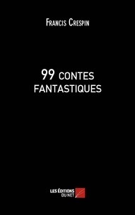 Francis Crespin - 99 contes fantastiques.