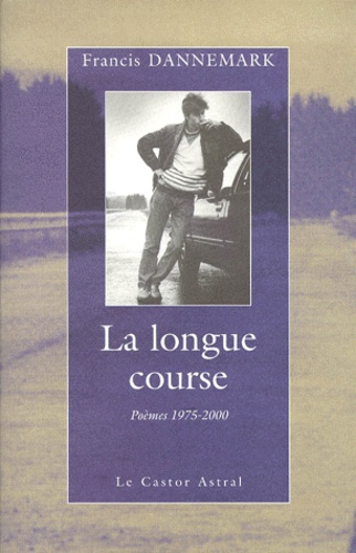 Francis Dannemark - La Longue Course. Poemes 1975-2000.