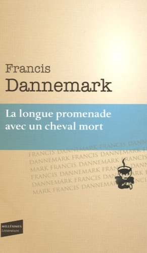 Francis Dannemark - La longue promenade avec un cheval mort.