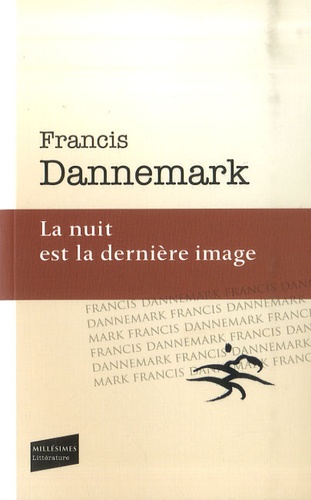 Francis Dannemark - La nuit est la dernière image.