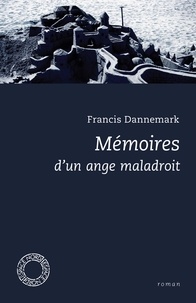 Francis Dannemark - Mémoires d'un ange maladroit.