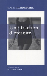 Francis Dannemark - Une fraction d'éternité.