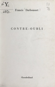 Francis DARBOUSSET - Contre-oubli.