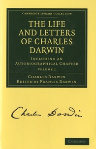 Francis Darwin - The Life and Letters of Charles Darwin - Volume 1 : Including an Autobiographical Chapter.