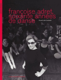 Francis de Coninck - Françoise Adret, soixante années de danse.
