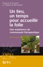 Francis de Coninck et Jean-Noël Lavianne - Un lieu, un temps pour accueillir la folie - Une expérience de communauté thérapeutique.