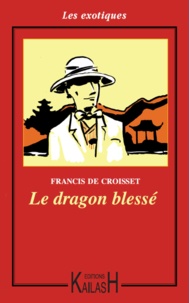 Francis De Croisset - Le dragon blessé.