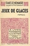 Francis de Miomandre et Constant Le Breton - Jeux de glaces.