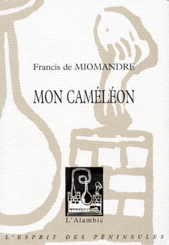 Francis de Miomandre - Mon caméléon. suivi de Huit lettres inédites.