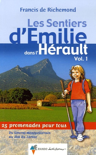 Francis de Richemond - Les Sentiers d'Emilie dans l'Hérault - Volume 1, Du littoral montpelliérain au sud du Larzac.