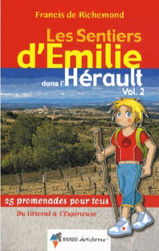 SENTIERS D'EMILIE Les Sentiers d'Émilie dans l'Hérault Vol.2 Volume 2 30 promenades pour tous du Parc naturel régional du Haut-Languedoc à la Méditerranée 