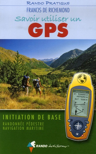Savoir utiliser un GPS - Initiation de base... de Francis de Richemond -  Livre - Decitre