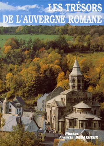 Francis Debaisieux et Noël Graveline - Les trésors de l'Auvergne romane.