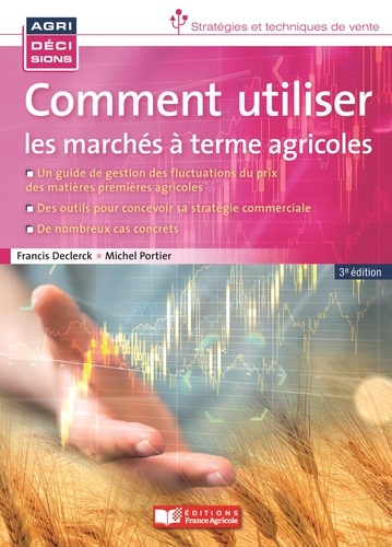 Francis Declerk et Michel Portier - Comment utiliser les marchés à terme agricoles.