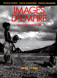 Francis Delabarre et Nicolas Bancel - Images D'Empire. 1930-1960, Trente Ans De Photographies Officielles Sur L'Afrique Francaise.