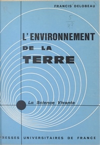 Francis Delobeau et Jean Coulomb - L'environnement de la Terre.