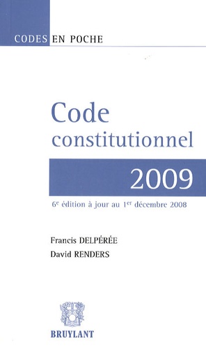 Francis Delpérée et David Renders - Code constitutionnel 2009.