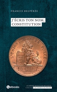 Francis Delpérée - J’écris ton nom, Constitution.